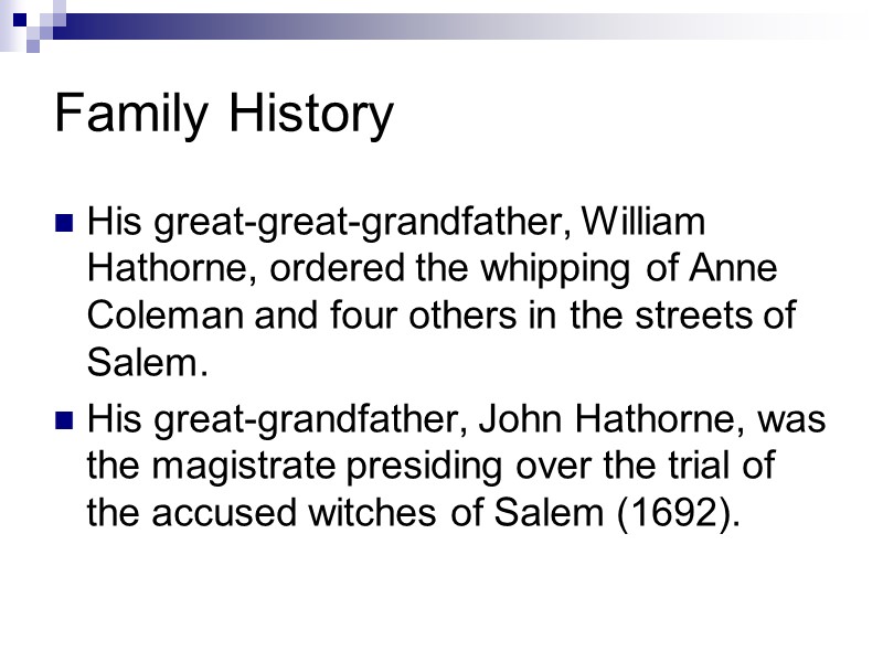 Family History His great-great-grandfather, William Hathorne, ordered the whipping of Anne Coleman and four